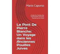 Le Pont De Pierre Blanche : L'Exode Des Familles Des Communautés Juives Des Pouilles Au Xvie Siècle: Un Voyage dans les Anciennes Pouilles Juives (Storia e Turismo in Puglia)