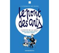 Le pont des arts (El puente de las artes): Pequeñas historias de grandes amistades entre pintores y escritores | Catherine Meurisse