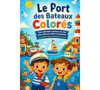 Le Port des Bateaux Colorés: Une adorable aventure en mer avec bateaux, phare et poissons - Livre illustré pour enfants de 2 à 5 an