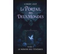 Le portail des deux mondes: Tome 1 : Le miroir des ténèbres