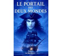 Le portail des deux mondes: Tome 2 : La mer noire