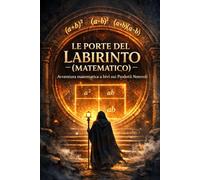 LE PORTE DEL LABIRINTO (MATEMATICO): Avventura matematica a bivi sui Prodotti Notevoli