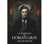 Le Portrait de Dorian Gray: Un roman gothique sur la beauté, le vice et l’âme humaine