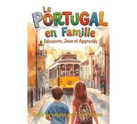 Le Portugal en Famille. Découvre, Joue et Apprends.: Guide de voyage pour les 6-10 ans