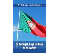 Le Portugal, Pays de Rêve et de Poésie: Aristides de Sousa Mendes