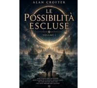 Le Possibilità Escluse: Volume 1 della Trilogia: La memoria può mentire. Le scelte no. Se i tuoi ricordi fossero una menzogna, saresti ancora te stesso?