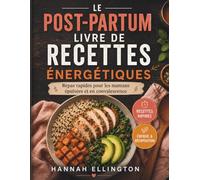 LE POST-PARTUM LIVRE DE RECETTES ÉNERGÉTIQUES: Repas rapides pour les mamans épuisées et en convalescence
