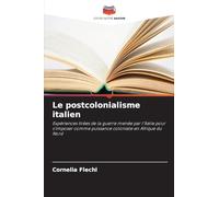 Le postcolonialisme italien: Expériences tirées de la guerre menée par l'Italie pour s'imposer comme puissance coloniale en Afrique du Nord