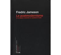 Le postmodernisme: Ou la logique culturelle du capitalisme tardif