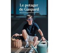 Le potager de Gaspard: Récit d’un jeune jardinier passionné