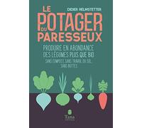 Le potager du paresseux: Produire en abondance des légumes plus que bio sans compost, sans travail du sol, sans buttes