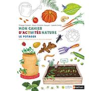 Le potager: Mon cahier d'activités nature