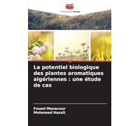 Le potentiel biologique des plantes aromatiques algériennes : une étude de cas