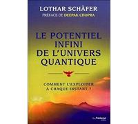 Le potentiel infini de l'univers quantique: Comment l'exploiter à chaque instant ?