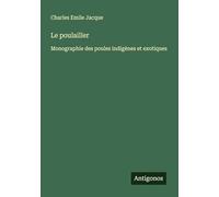 Le poulailler: Monographie des poules indigènes et exotiques