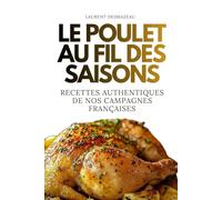 Le Poulet au fil des saisons: Recettes authentiques et savoureuses du terroir français (ROMANS DE NOËL - NOUVELLE ÉDITION 2026/2027)