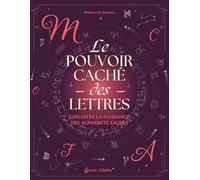 Le pouvoir caché des lettres: Exploitez la puissance des alphabets sacrés (Guide éso)
