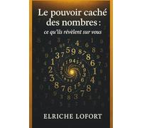 Le pouvoir caché des nombres: Ce qu'ils révèlent sur vous (Esotérisme)