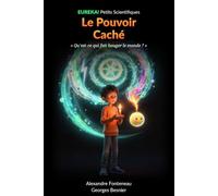 Le Pouvoir Caché: Qu'est-ce qui fait bouger le monde ? L'énergie expliquée aux enfants de 8 à 14 ans (EUREKA! Petits Scientifiques)