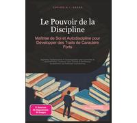 Le Pouvoir de la Discipline: Maîtrise de Soi et Autodiscipline pour Développer des Traits de Caractère Forts