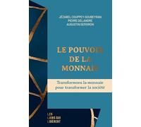 Le pouvoir de la monnaie: Transformons la monnaie pour transformer la société