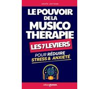 Le Pouvoir de la Musicothérapie: Les 7 Leviers pour Réduire Stress et Anxiété Grâce à la Musique | Livre Musicothérapie | Sonothérapie et Thérapie de la Musique