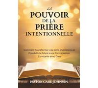 LE POUVOIR DE LA PRIÈRE INTENTIONNELLE: Comment Transformer vos Défis Quotidiens en Possibilités Grâce à une Conversation Constante avec Dieu