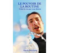 Le Pouvoir de la Routine: Créez la vie que vous désirez