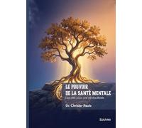 Le pouvoir de la santé mentale: Les clés pour une vie équilibrée