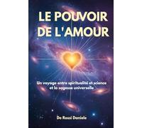 Le pouvoir de l'Amour: Un voyage entre spiritualité et science et la sagesse universelle (Société Idéale, Bonheur et Valeurs Humaines)
