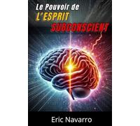 Le Pouvoir de l'Esprit Subconscient: Reprogramme ta Vie pour la Santé, la Richesse et le Bonheur de ton être