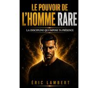 Le pouvoir de l'homme rare: La discipline qui impose ta présence