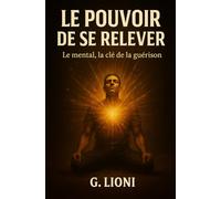 Le Pouvoir de se relever: Le mental, la clé de la guérison