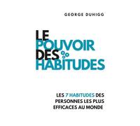 Le Pouvoir Des Habitudes: Les 7 habitudes des personnes les plus efficaces au monde (Éveil Moderne)
