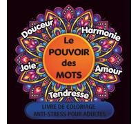 Le POUVOIR des MOTS: 50 coloriages anti-stress pour adultes : mots positifs et inspirants pour se détendre, cultiver le bien-être et la pensée positive