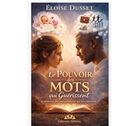 Le pouvoir des mots qui guérissent: Comment vos interprétations façonnent vos émotions, vos relations et votre paix intérieure