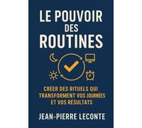 Le pouvoir des routines: Créer des rituels qui transforment vos journées et vos résultats