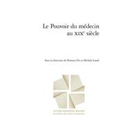 Le pouvoir du médecin au XIXe siècle (Carrefour Des Lettres Modernes, 18)