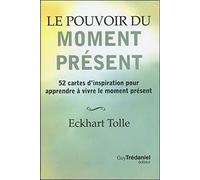 Le pouvoir du moment présent: 52 cartes d'inspiration pour apprendre à vivre le moment présent