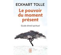 Le Pouvoir Du Moment Present : Guide D Eveil Spirituel