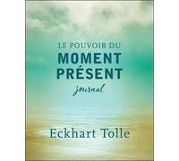 Le pouvoir du moment présent: Journal