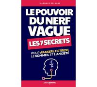 Le Pouvoir du Nerf Vague: Les 7 Secrets pour Apaiser le Stress, le Sommeil et l’Anxiété | Livre Activer et Stimuler le Nerf Vague | Stimulation du Nerf Vague