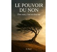 Le Pouvoir du Non: Dire non, c’est se dire oui
