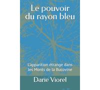 Le pouvoir du rayon bleu: L'apparition étrange dans les Monts de la Bucovine