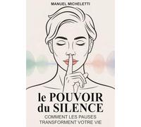 Le Pouvoir du Silence: Comment les Pauses Transforment Votre Vie