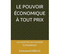 LE POUVOIR ÉCONOMIQUE À TOUT PRIX: LES FACETTES DU POUVOIR ÉCONOMIQUE