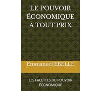 LE POUVOIR ÉCONOMIQUE À TOUT PRIX: LES FACETTES DU POUVOIR ÉCONOMIQUE