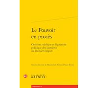 Le pouvoir en procès: Opinion publique et légitimité politique des Lumières au Premier Empire (Rencontres, 619)