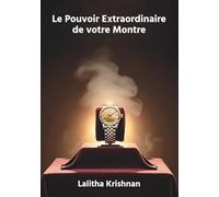 Le Pouvoir Extraordinaire de votre Montre: Les secrets de votre montre révélés par l'astrologie Indienne