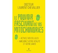 Le pouvoir fascinant de vos mitochondries: Activez vos cellules, améliorez votre vitalité et votre santé
